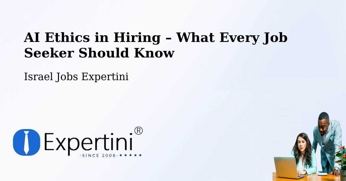AI Ethics in Recruitment & Hiring – Tel Mond - Tel Mond, Israel Jobs Expertini