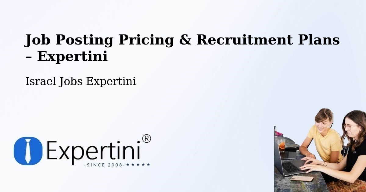 Job Posting Pricing & Recruitment Plans – Tel Mond - Tel Mond, Israel Jobs Expertini